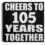 105th Anniversary Cheers To 105 Years Together - Canvas Square