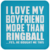 I Love My Boyfriend More Than Ringball - Drink Coaster