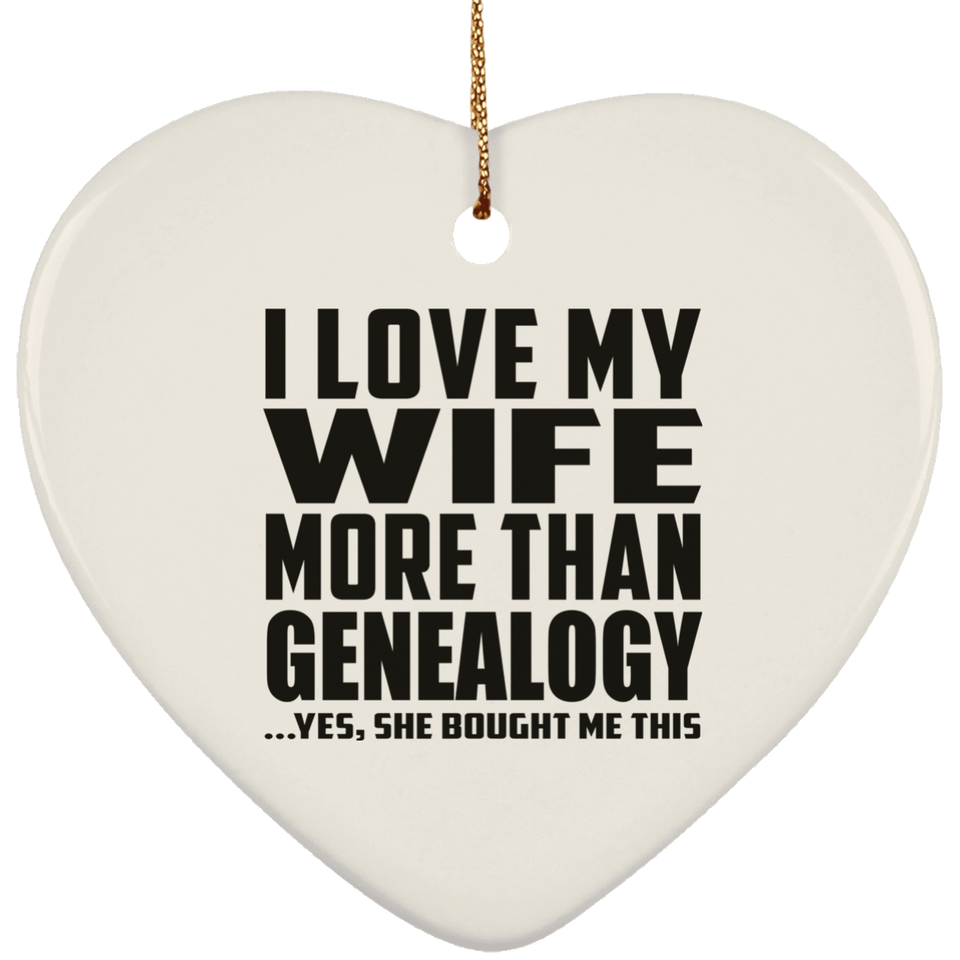 I Love My Wife More Than Genealogy - Heart Ornament