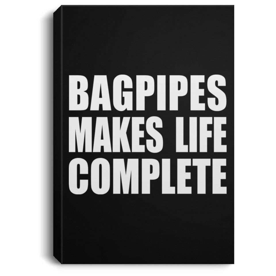 Bagpipes Makes Life Complete - Canvas Portrait