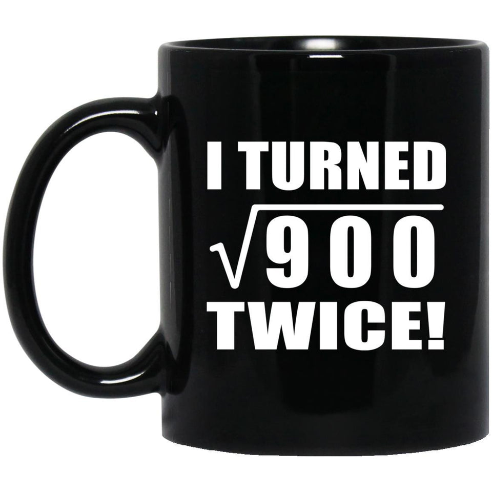60th Birthday I Turned Square Root of 900 Twice - 11oz Coffee Mug Black