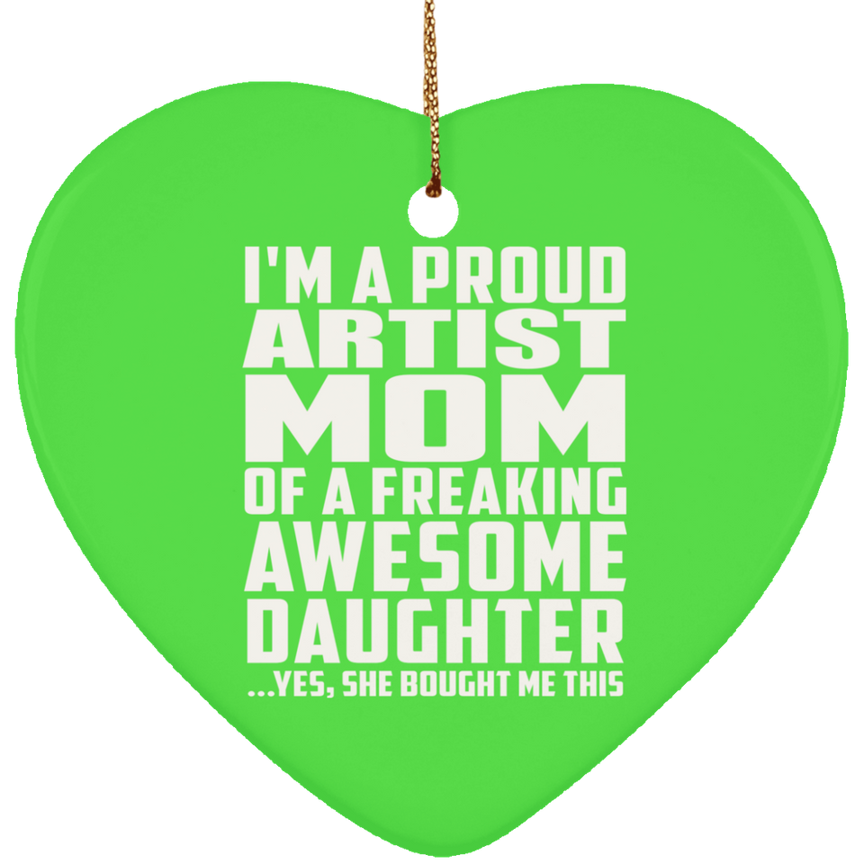 Proud Artist Mom Of Awesome Daughter - Heart Ornament