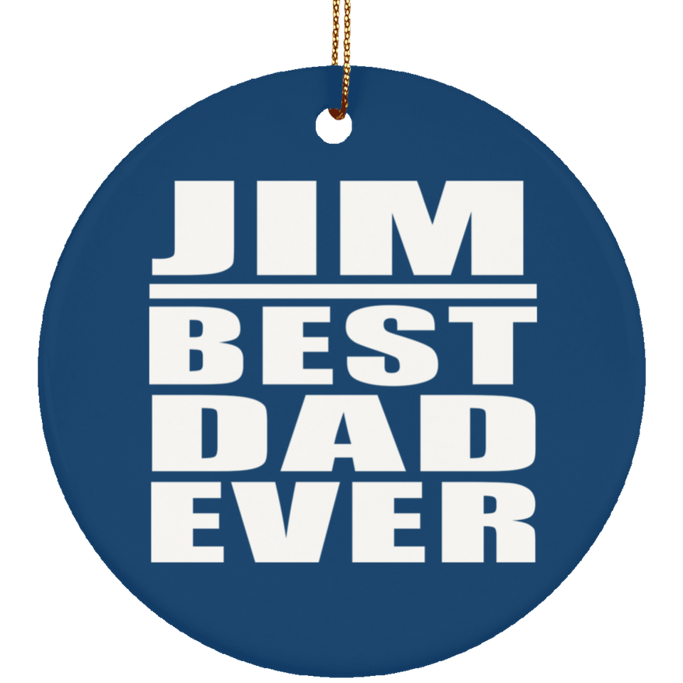 Jim Best Dad Ever - Circle Ornament
