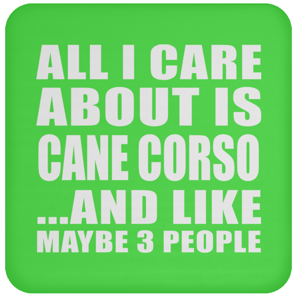 All I Care About Is Cane Corso - Drink Coaster