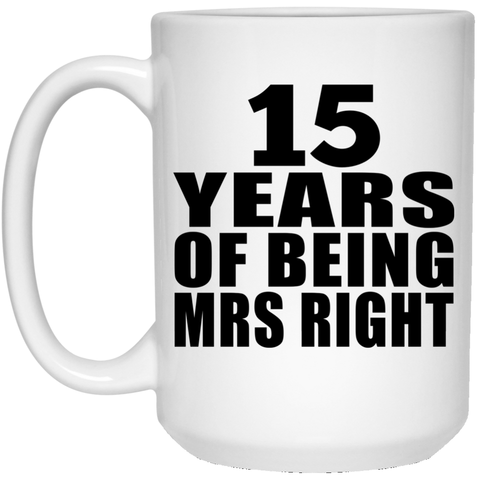 15th Anniversary 15 Years Of Being Mrs Right - 15 Oz Coffee Mug
