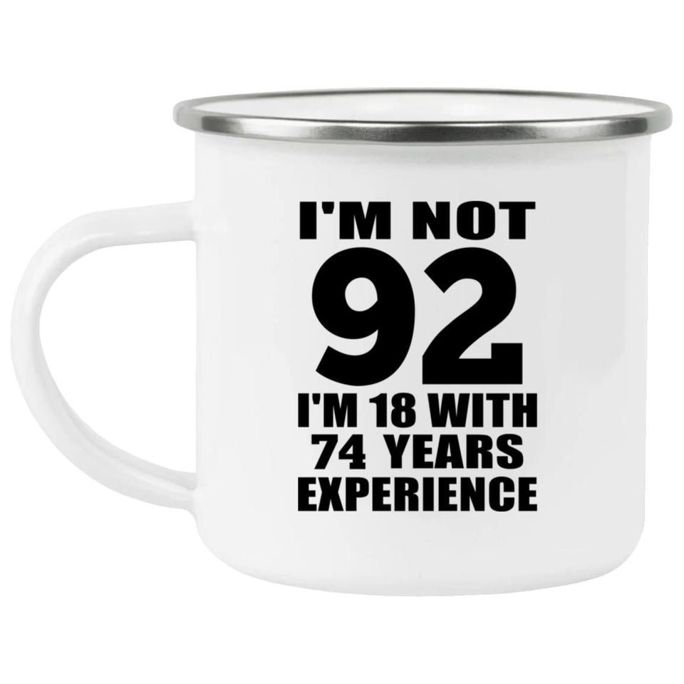 92nd Birthday I'm Not 92 I'm 18 With 74 Years Experience - 12oz Camping Mug