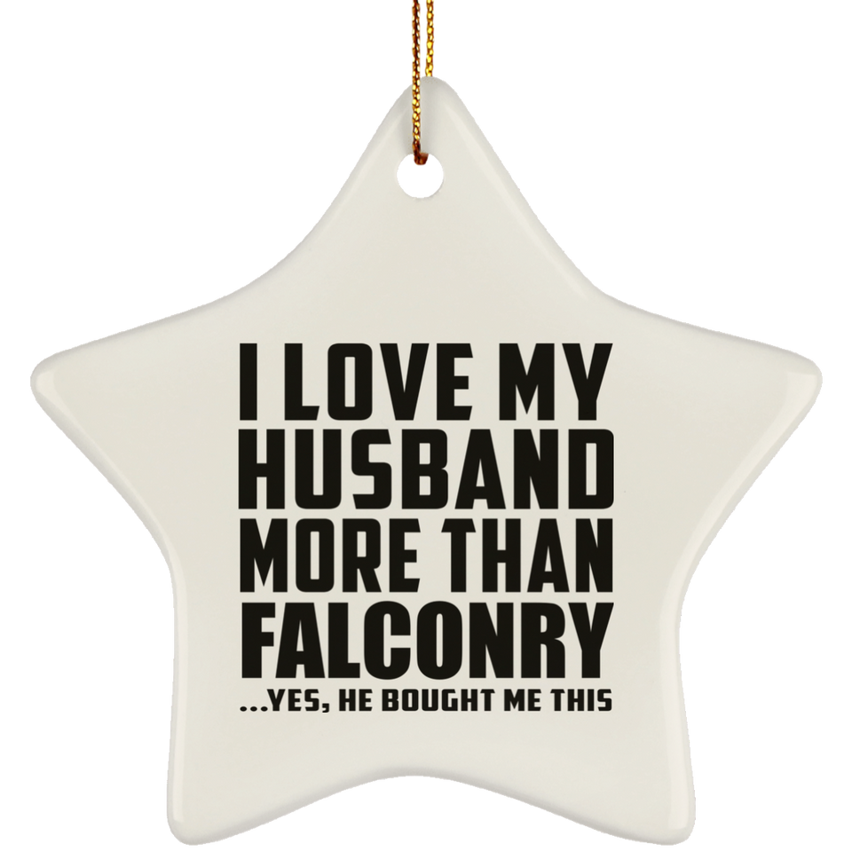 I Love My Husband More Than Falconry - Star Ornament