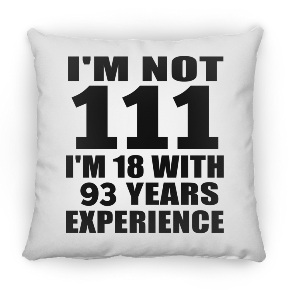 111th Birthday I'm Not 111 I'm 18 With 93 Years Experience - Throw Pillow
