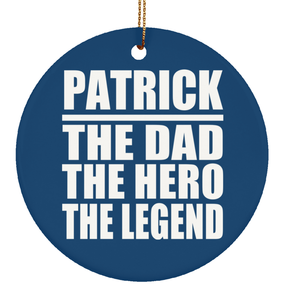 Patrick The Dad The Hero The Legend - Circle Ornament