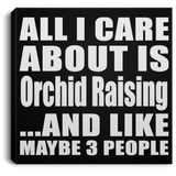 All I Care About Is Orchid Raising - Canvas Square