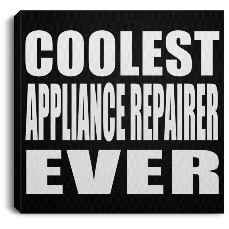 Coolest Appliance Repairer Ever - Canvas Square