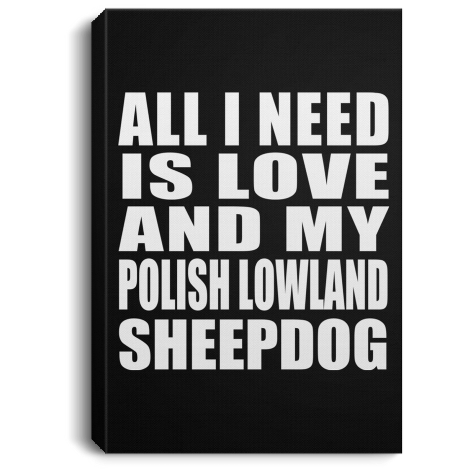 All I Need Is Love And My Polish Lowland Sheepdog - Canvas Portrait