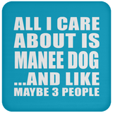 All I Care About Is Manee Dog - Drink Coaster