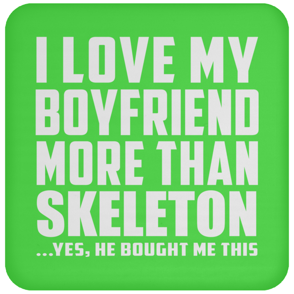 I Love My Boyfriend More Than Skeleton - Drink Coaster