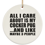 All I Care About Is My Cocker Pug - Circle Ornament