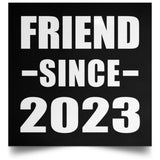 Friend Since 2023 - Poster Square