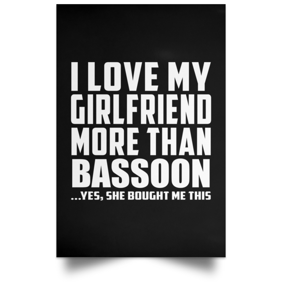 I Love My Girlfriend More Than Bassoon - Poster Portrait