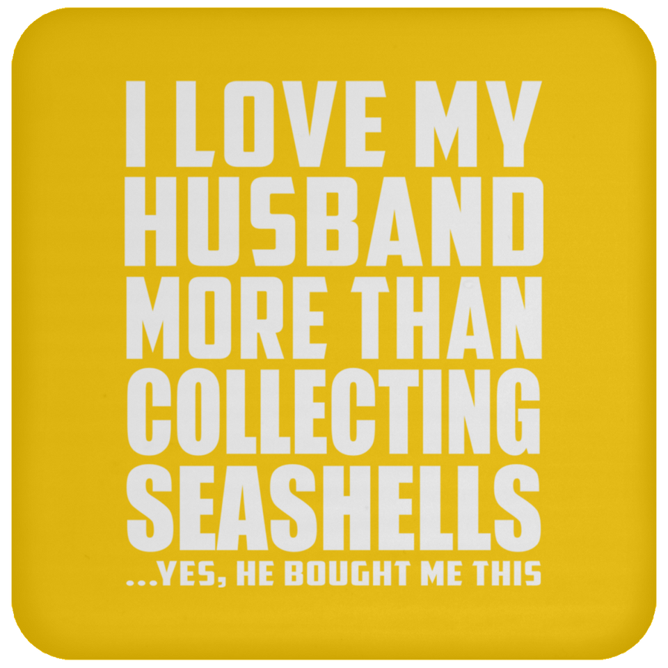 I Love My Husband More Than Collecting Seashells - Drink Coaster