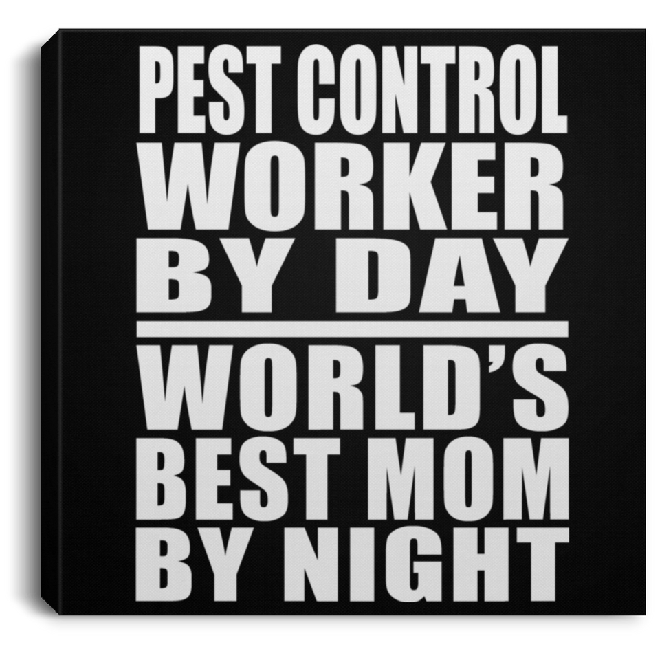 Pest Control Worker By Day World's Best Mom By Night - Canvas Square