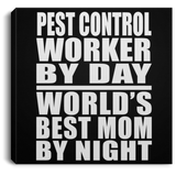 Pest Control Worker By Day World's Best Mom By Night - Canvas Square