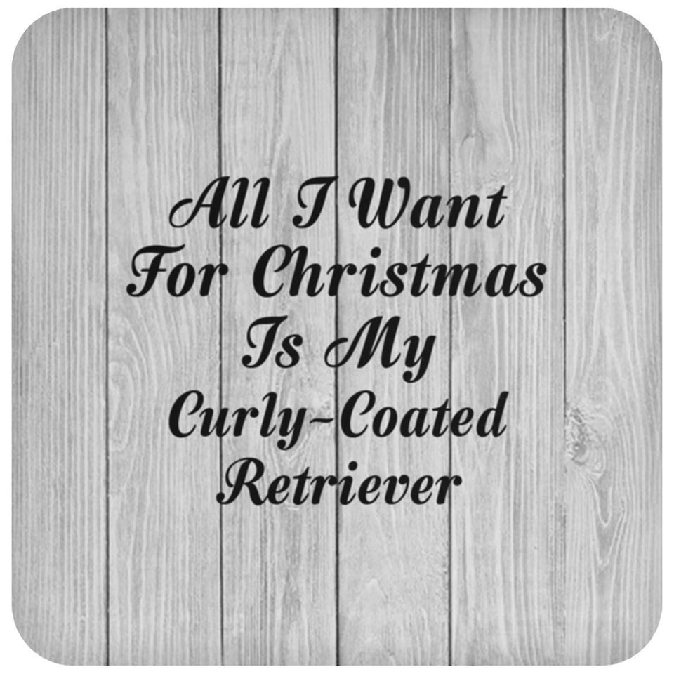 All I Want For Christmas Is My Curly-Coated Retriever - Drink Coaster F