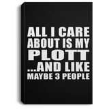 All I Care About Is My Plott - Canvas Portrait