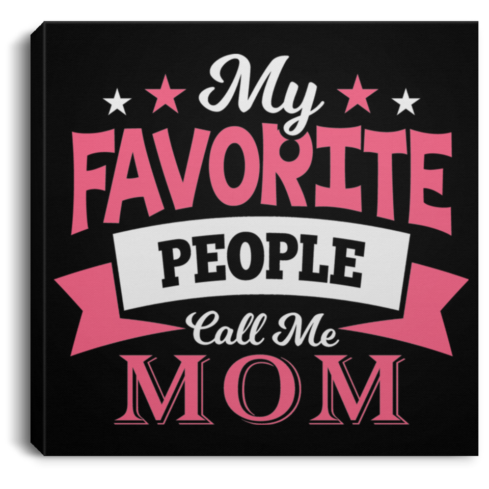 My Favorite People Call Me Mom - Canvas Square