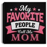 My Favorite People Call Me Mom - Canvas Square