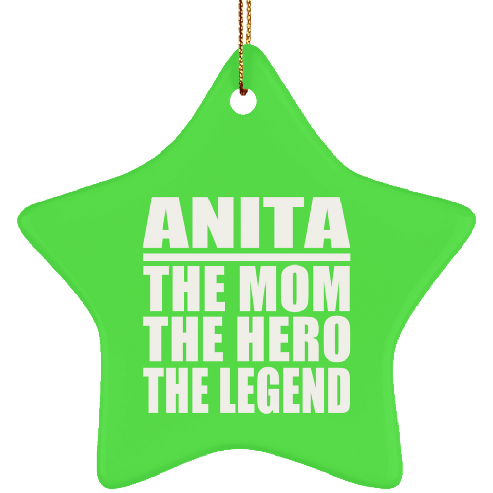 Anita The Mom The Hero The Legend - Star Ornament