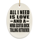 All I Need Is Love And A Nova Scotia Duck Tolling Retriever - Oval Ornament