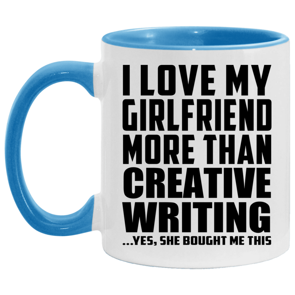 I Love My Girlfriend More Than Creative Writing - 11oz Accent Mug Blue