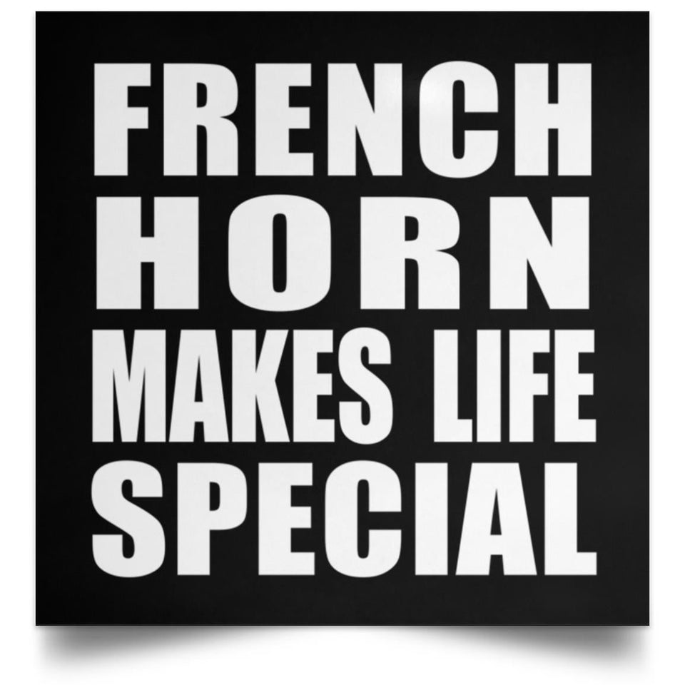 French Horn Makes Life Special - Poster Square
