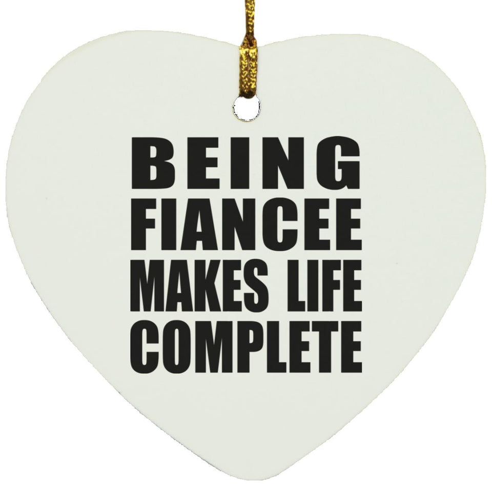 Being Fiancee Makes Life Complete - Heart Ornament