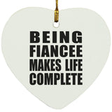 Being Fiancee Makes Life Complete - Heart Ornament