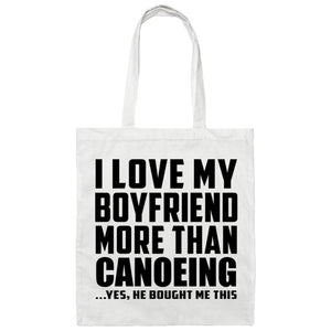 I Love My Boyfriend More Than Canoeing - Tote Bag White
