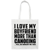 I Love My Boyfriend More Than Canoeing - Tote Bag White