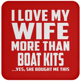 I Love My Wife More Than Boat Kits - Drink Coaster