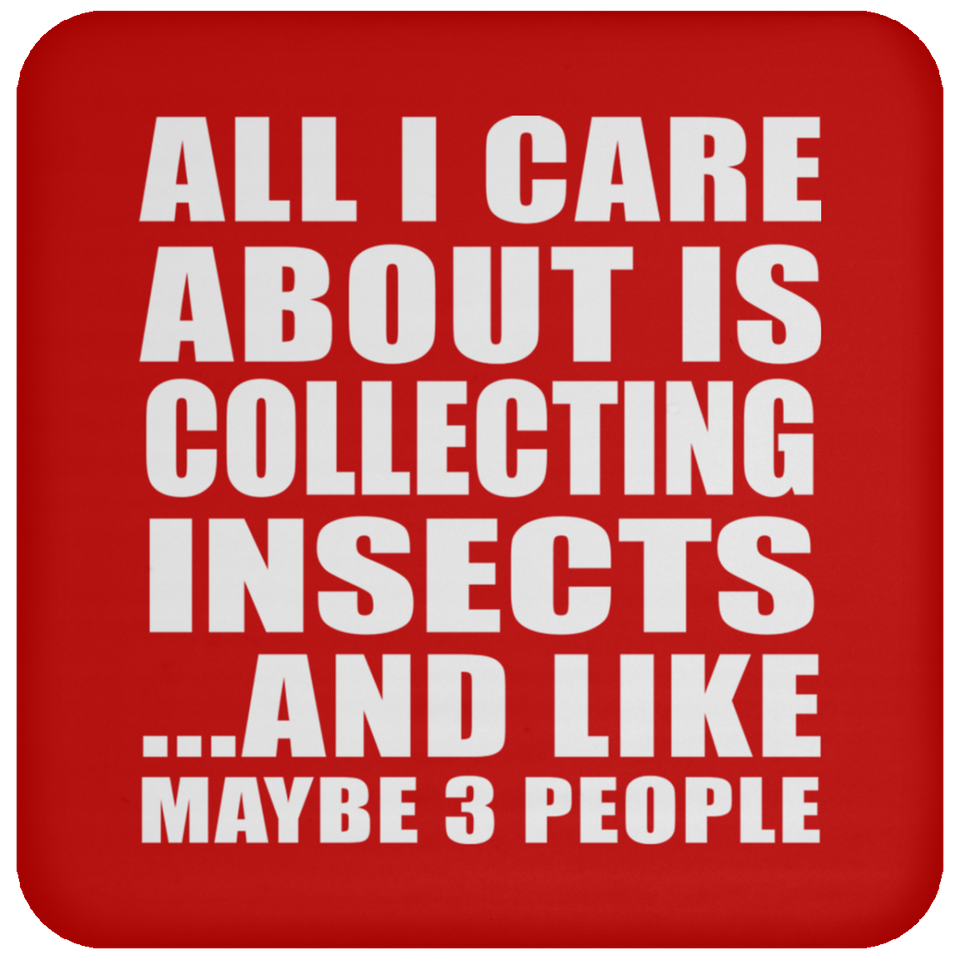 All I Care About Is Collecting Insects - Drink Coaster