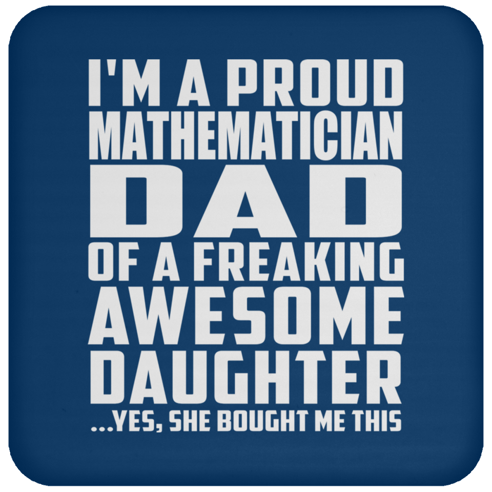 Proud Mathematician Dad Of Awesome Daughter - Drink Coaster