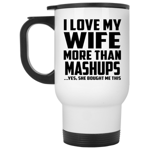 I Love My Wife More Than Mashups - White Travel Mug