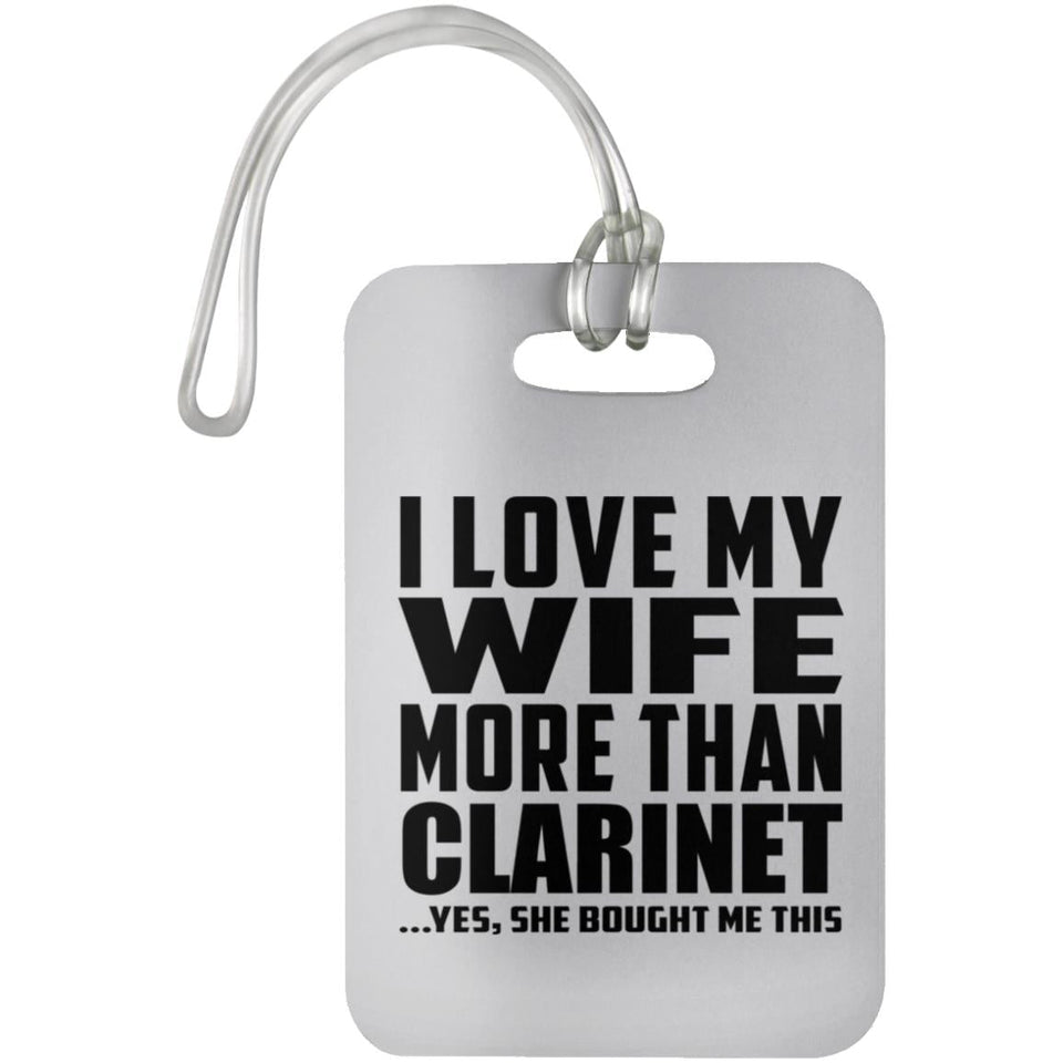 I Love My Wife More Than Clarinet - Luggage Bag Tag