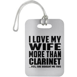I Love My Wife More Than Clarinet - Luggage Bag Tag