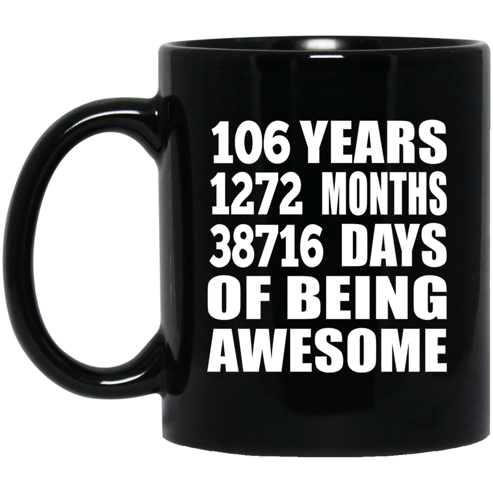 106th Birthday 106 Years 1272 Months 38716 Days Of Awesome - 11oz Coffee Mug Black