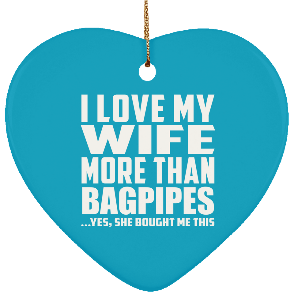 I Love My Wife More Than Bagpipes - Heart Ornament