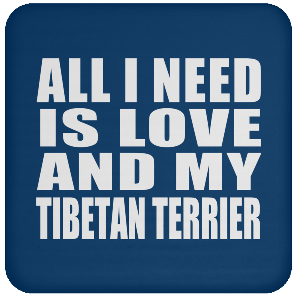 All I Need Is Love And My Tibetan Terrier - Drink Coaster