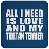 All I Need Is Love And My Tibetan Terrier - Drink Coaster