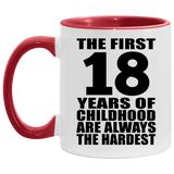 18th Birthday First 18 Years of Childhood Are The Hardest - 11oz Accent Mug Red