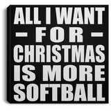 All I Want For Christmas Is More Softball - Canvas Square