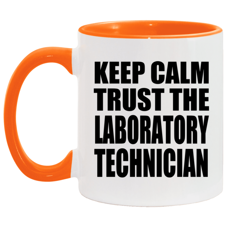 Keep Calm and Trust The Laboratory Technician - 11oz Accent Mug Orange