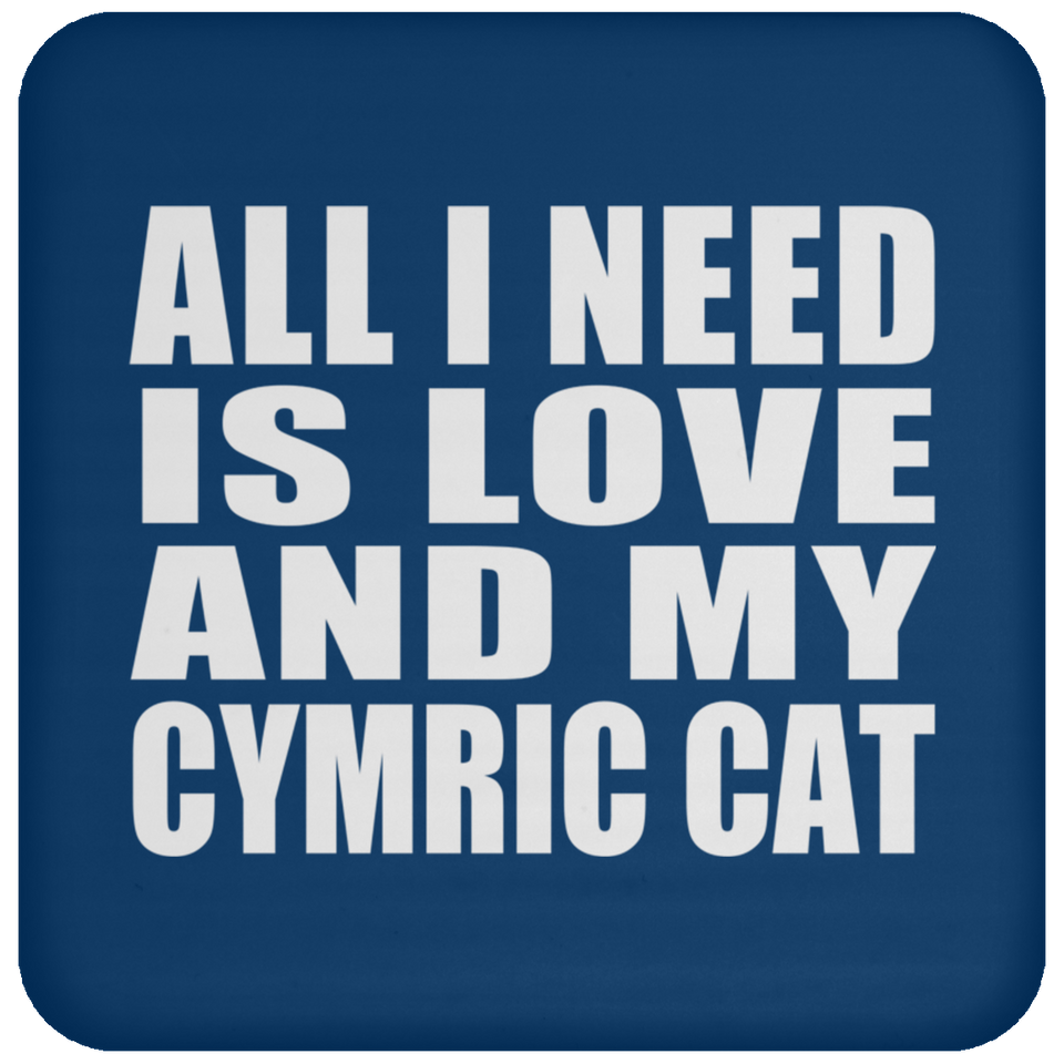 All I Need Is Love And My Cymric Cat - Drink Coaster